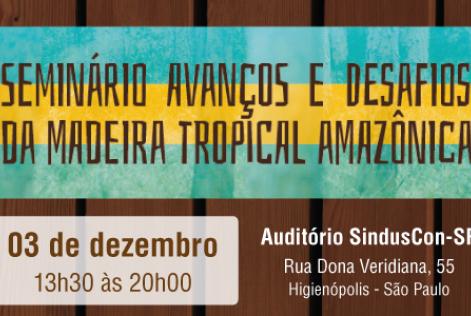 Seminário Avanços e Desafios da Madeira Tropical Amazônica